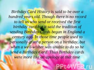 Birthday Card History is said to be over a hundred years old. Though there is no