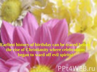 Earliest history of birthday can be traced before the rise of Christianity where