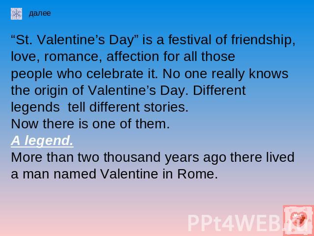 “St. Valentine’s Day” is a festival of friendship, love, romance, affection for all those people who celebrate it. No one really knows the origin of Valentine’s Day. Differentlegends tell different stories.Now there is one of them.A legend.More than…
