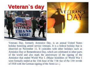 Veteran`s day Veterans Day, formerly Armistice Day, is an annual United States h