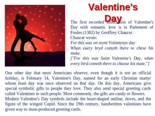 Valentine's Day The first recorded association of Valentine's Day with romantic