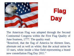 Flag Day The American Flag was adopted through the Second Continental Congress w