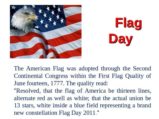 Flag Day The American Flag was adopted through the Second Continental Congress within the First Flag Quality of June fourteen, 1777. The quality read:“Resolved, that the flag of America be thirteen lines, alternate red as well as white; that the act…