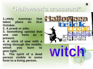 “Halloween’s crossword” 1.«Holy evening» that takes place оn 31st October.2. A p