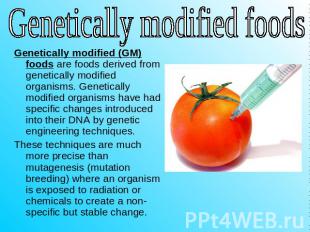 Genetically modified foods Genetically modified (GM) foods are foods derived fro