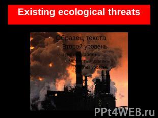 Existing ecological threats