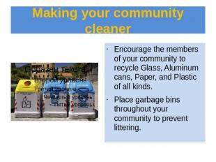 Making your community cleaner Encourage the members of your community to recycle