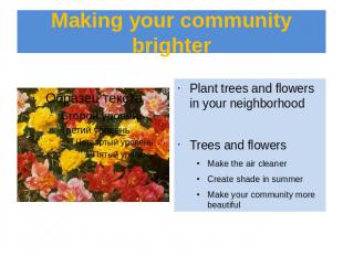 Making your community brighter Plant trees and flowers in your neighborhoodTrees