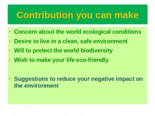 Contribution you can make Concern about the world ecological conditionsDesire to