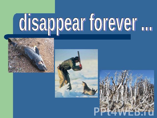 disappear forever ...