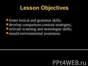 Lesson Objectives foster lexical and grammar skills;develop comparison-contrast