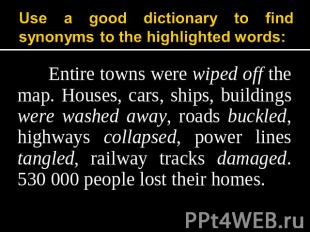 Use a good dictionary to find synonyms to the highlighted words: Entire towns we