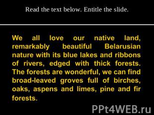 Read the text below. Entitle the slide. We all love our native land, remarkably
