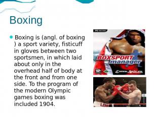 Boxing Boxing is (angl. of boxing) a sport variety, fisticuff in gloves between