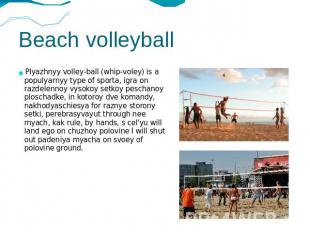 Beach volleyball Plyazhnyy volley-ball (whip-voley) is a populyarnyy type of spo