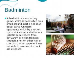 Badminton A badminton is a sporting game, which is conducted on a small ground,
