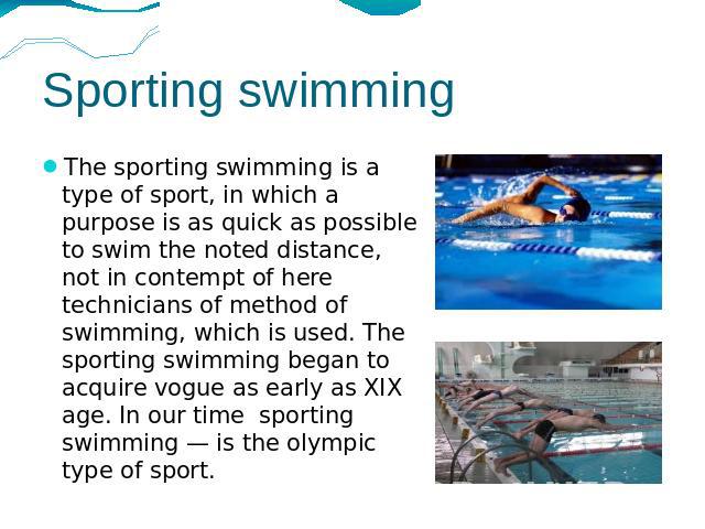 Sporting swimming The sporting swimming is a type of sport, in which a purpose is as quick as possible to swim the noted distance, not in contempt of here technicians of method of swimming, which is used. The sporting swimming began to acquire vogue…