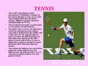 TENNIS The world's most famous tennis tournament is Wimbledon. It begins on the