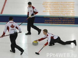 Curling is most popular in the prairie provinces with the most competitive teams