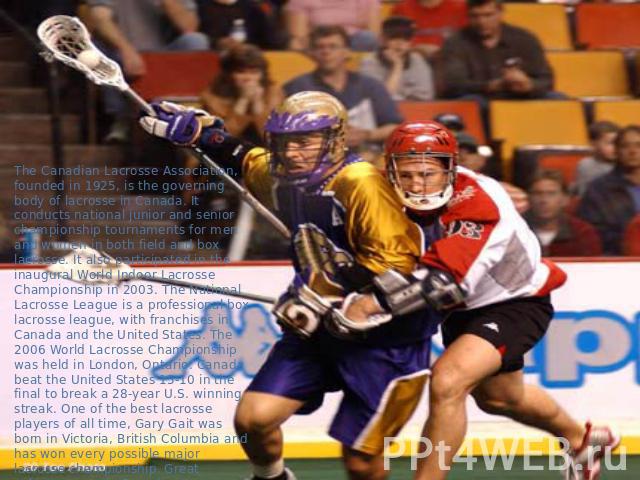 The Canadian Lacrosse Association, founded in 1925, is the governing body of lacrosse in Canada. It conducts national junior and senior championship tournaments for men and women in both field and box lacrosse. It also participated in the inaugural …