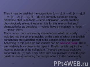 Thus it may be said that the oppositions [p — b], [t — d], [k — g], [f — v], [s