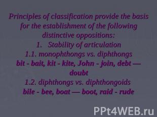 Principles of classification provide the basis for the establishment of the foll