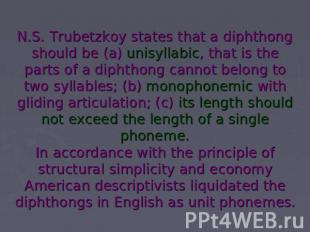 N.S. Trubetzkoy states that a diphthong should be (a) unisyllabic, that is the p