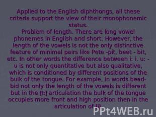 Applied to the English diphthongs, all these criteria support the view of their