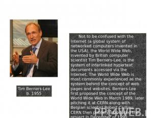 Tim Berners-Leeb. 1955 6. World Wide Web Not to be confused with the Internet (a