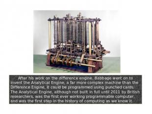 After his work on the difference engine, Babbage went on to invent the Analytica
