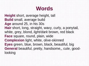 Words Height short, average height, tallBuild small, average buildAge around 25,