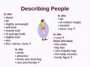 Describing People Is she• obese• fat• slightly overweight• well-built• heavily b