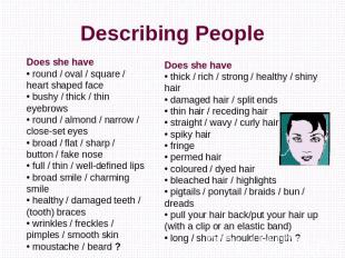 Describing People Does she have• round / oval / square / heart shaped face• bush