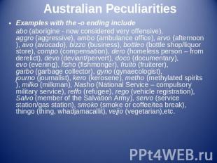 Australian Peculiarities Examples with the -o ending includeabo (aborigine - now