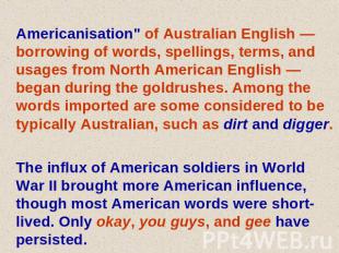 Americanisation" of Australian English — borrowing of words, spellings, terms, a