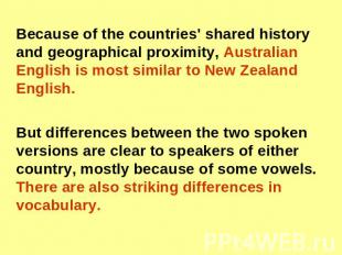 Because of the countries' shared history and geographical proximity, Australian