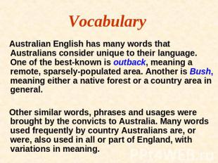 Vocabulary Australian English has many words that Australians consider unique to