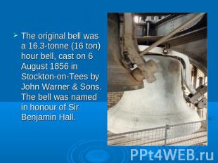 The original bell was a 16.3-tonne (16 ton) hour bell, cast on 6 August 1856 in