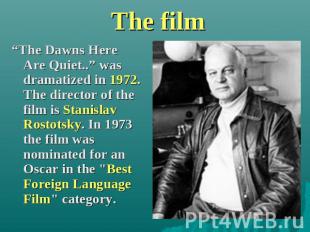 The film “The Dawns Here Are Quiet..” was dramatized in 1972. The director of th