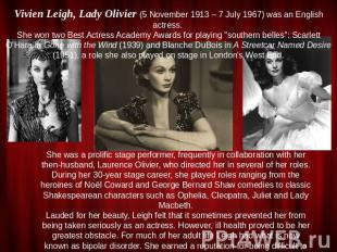Vivien Leigh, Lady Olivier (5 November 1913 – 7 July 1967) was an English actres