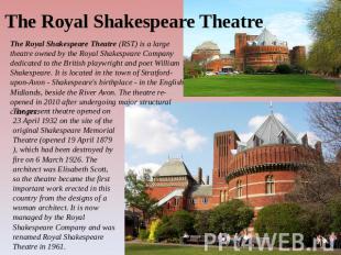 The Royal Shakespeare Theatre The Royal Shakespeare Theatre (RST) is a large the