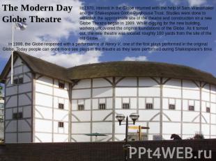 The Modern Day Globe Theatre In 1970, interest in the Globe returned with the he