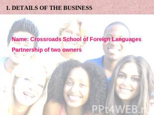 1. DETAILS OF THE BUSINESS Name: Crossroads School of Foreign Languages Partners