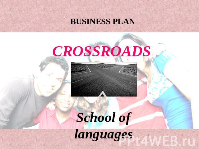 Business Plan. Crossroads. School of languages