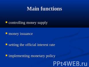 Main functions controlling money supplymoney issuancesetting the official intere