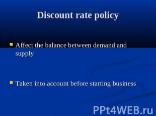 Discount rate policy Affect the balance between demand and supplyTaken into acco