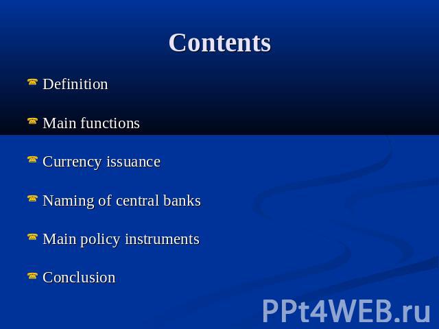 Contents Definition Main functionsCurrency issuanceNaming of central banksMain policy instrumentsConclusion