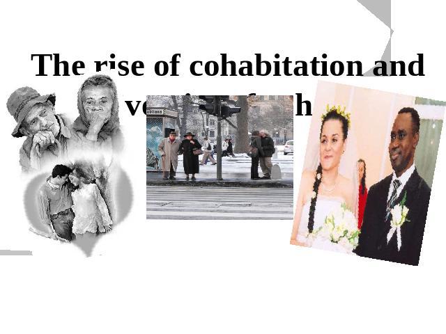 The rise of cohabitation and the diversity of cohabiting unions  The character and stability of cohabitation vary greatly between individuals, between countries, and over time.