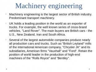 Machinery engineering Machinery engineering is the largest sector of British ind