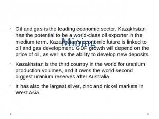 Mining Oil and gas is the leading economic sector. Kazakhstan has the potential